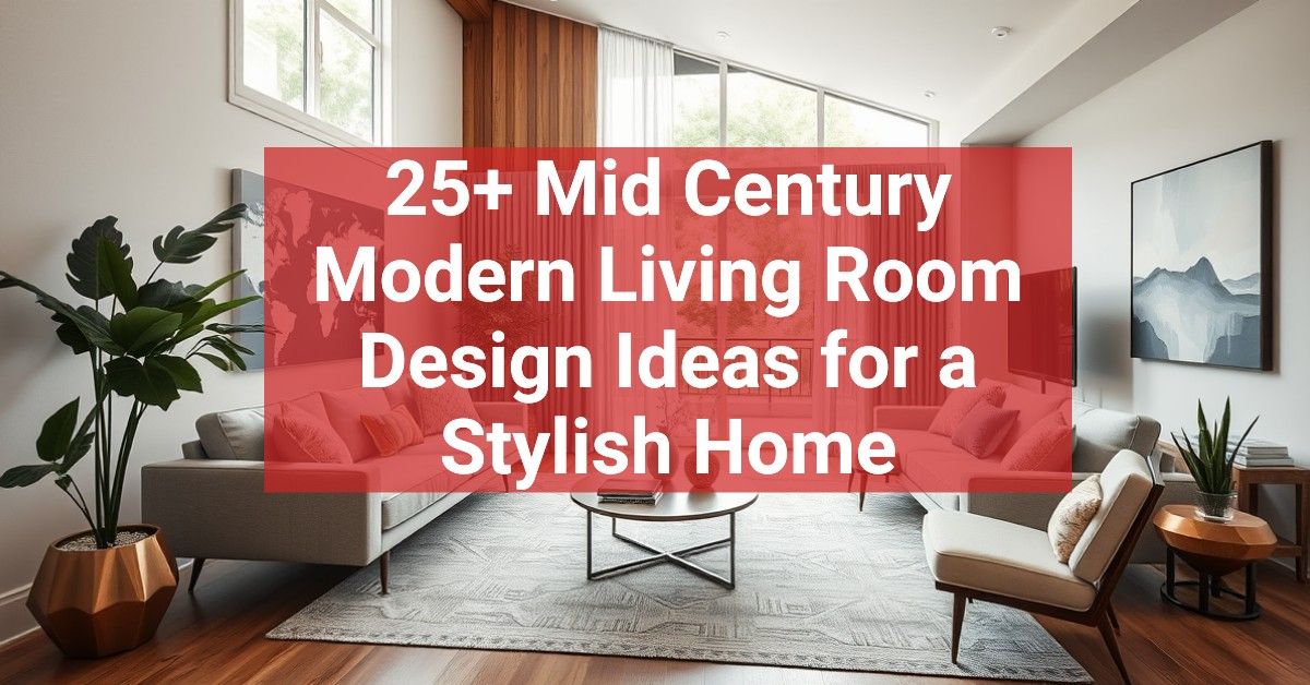 25+ Mid Century Modern Living Room Design Ideas for a Stylish Home