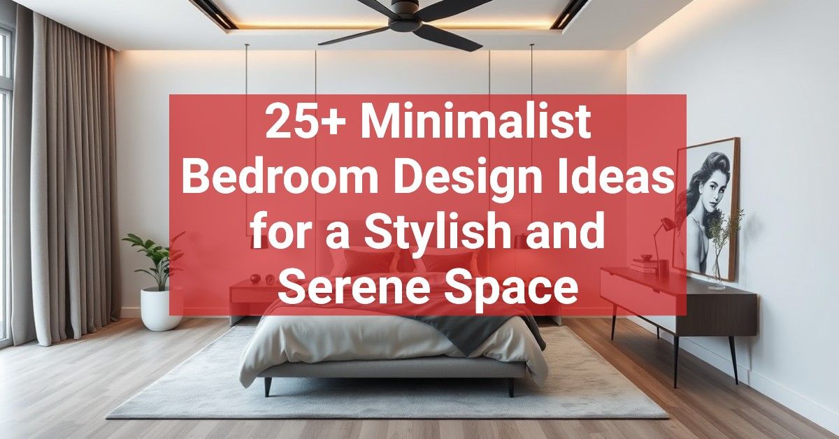 25+ Minimalist Bedroom Design Ideas for a Stylish and Serene Space