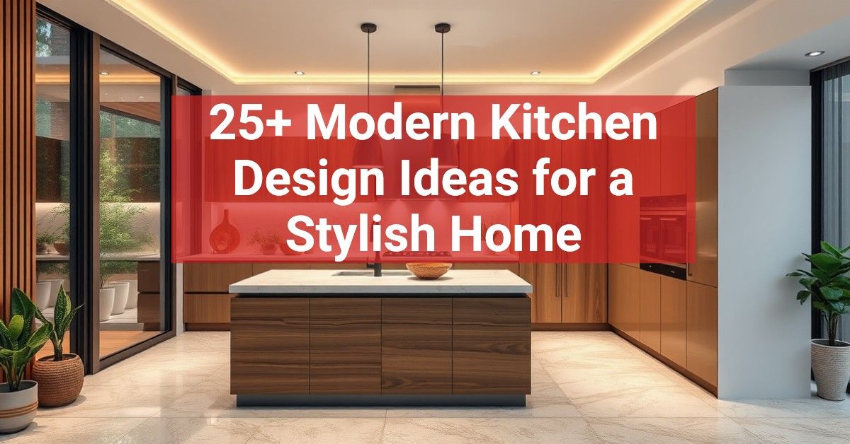 25+ Modern Kitchen Design Ideas for a Stylish Home