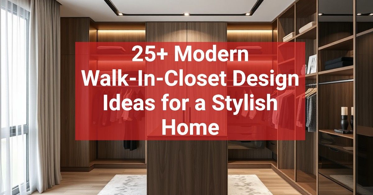 25+ Modern Walk-In-Closet Design Ideas for a Stylish Home