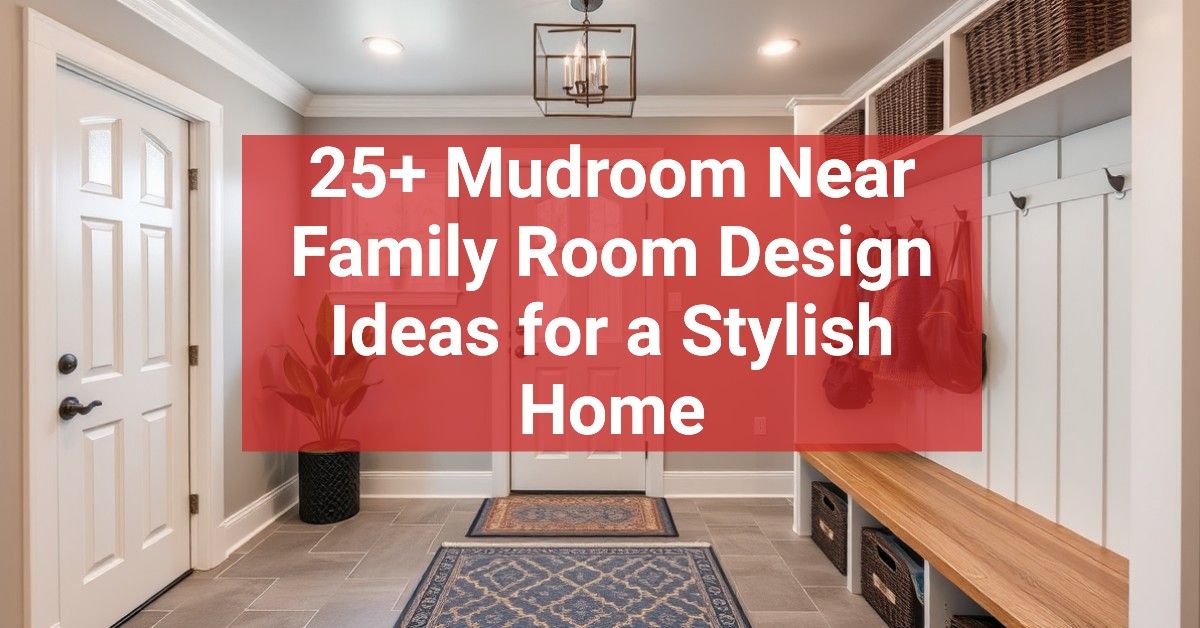 25+ Mudroom Near Family Room Design Ideas for a Stylish Home