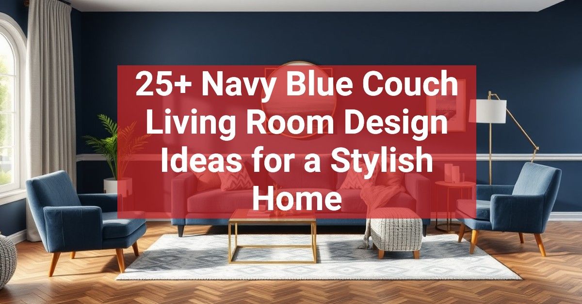 25+ Navy Blue Couch Living Room Design Ideas for a Stylish Home