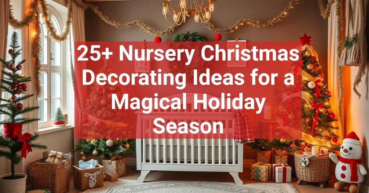 25+ Nursery Christmas Decorating Ideas for a Magical Holiday Season