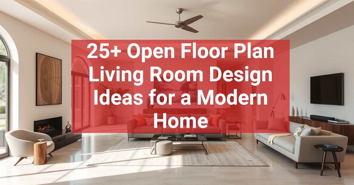 25+ Open Floor Plan Living Room Design Ideas for a Modern Home