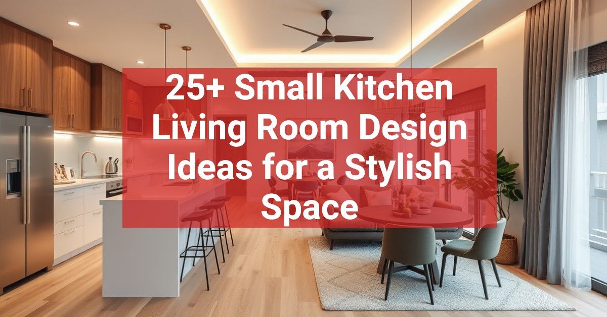 25+ Small Kitchen Living Room Design Ideas for a Stylish Space