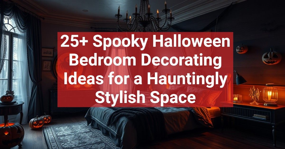 25+ Spooky Halloween Bedroom Decorating Ideas for a Hauntingly Stylish Space