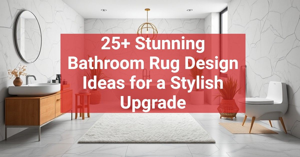 25+ Stunning Bathroom Rug Design Ideas for a Stylish Upgrade