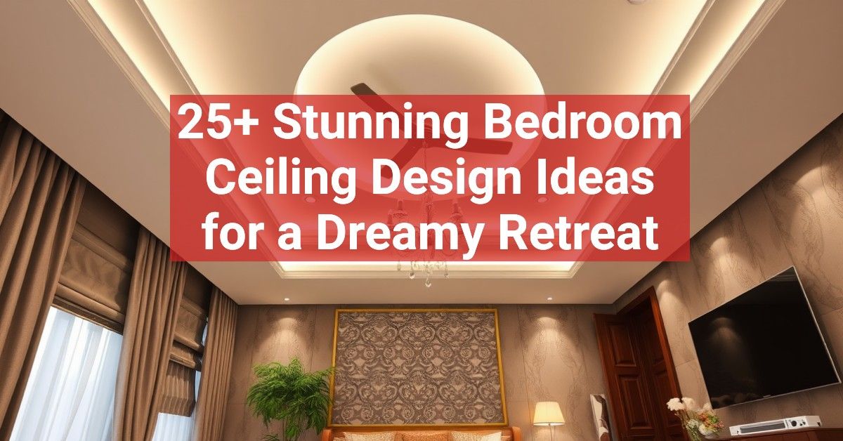 25+ Stunning Bedroom Ceiling Design Ideas for a Dreamy Retreat