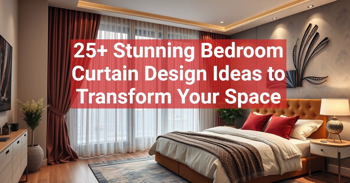 25+ Stunning Bedroom Curtain Design Ideas to Transform Your Space