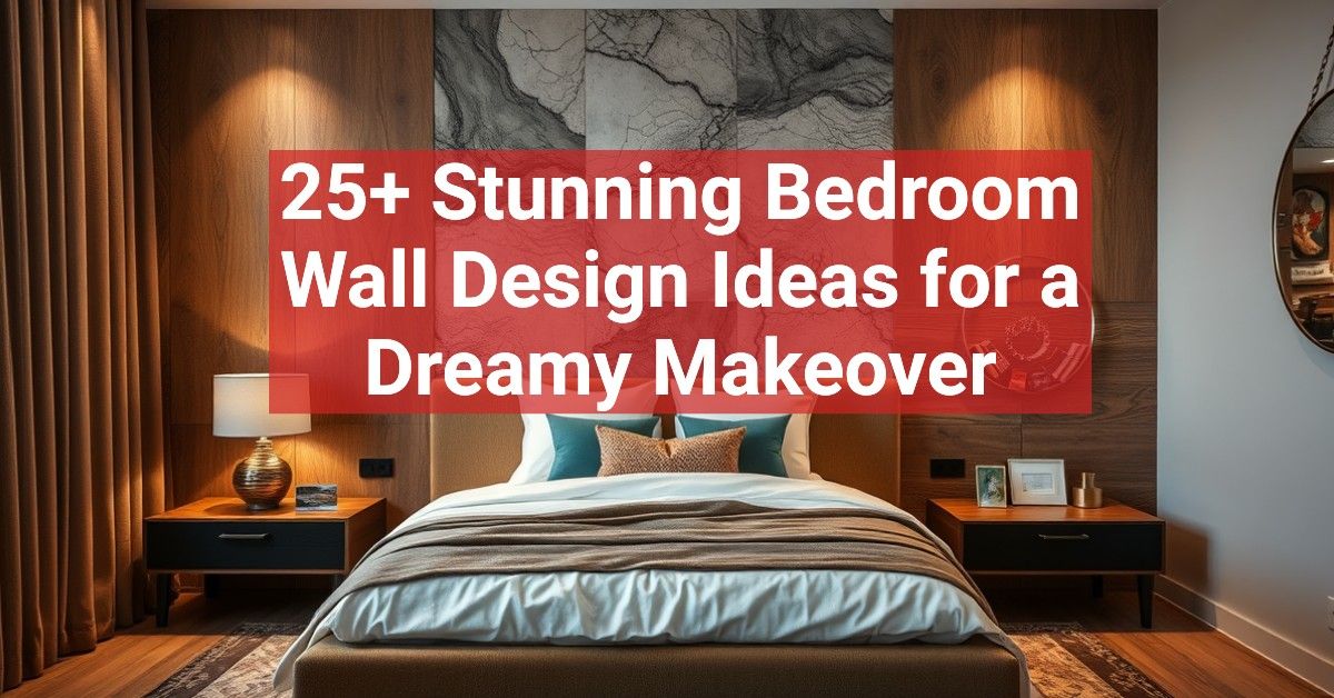 25+ Stunning Bedroom Wall Design Ideas for a Dreamy Makeover