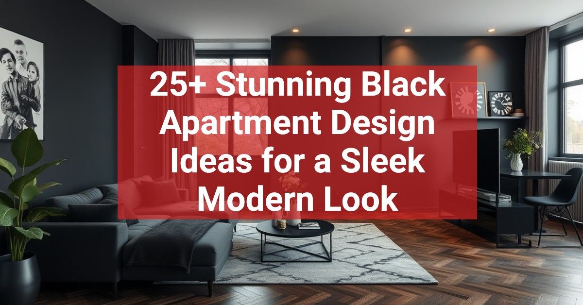 25+ Stunning Black Apartment Design Ideas for a Sleek Modern Look