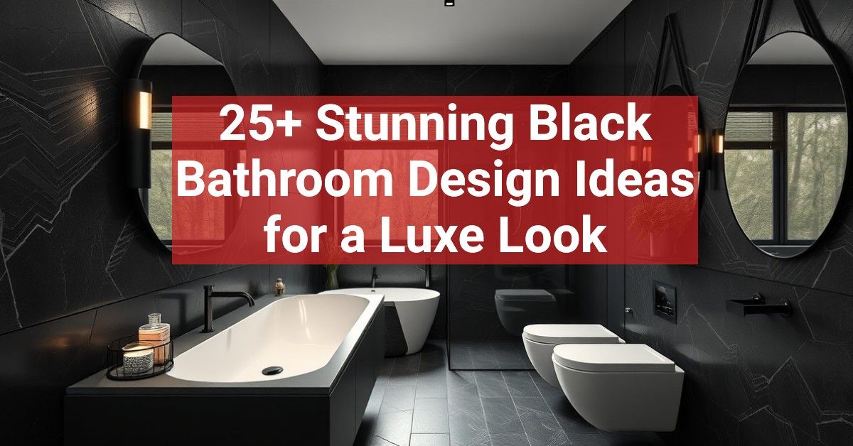 25+ Stunning Black Bathroom Design Ideas for a Luxe Look