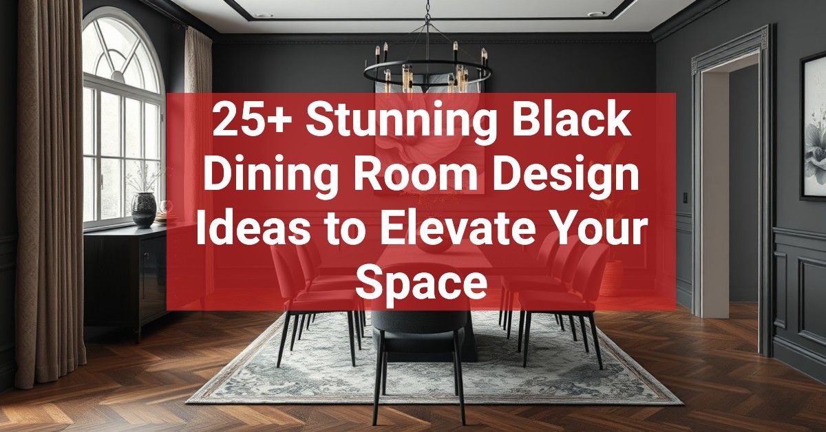 25+ Stunning Black Dining Room Design Ideas to Elevate Your Space