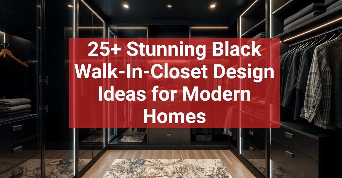 25+ Stunning Black Walk-In-Closet Design Ideas for Modern Homes