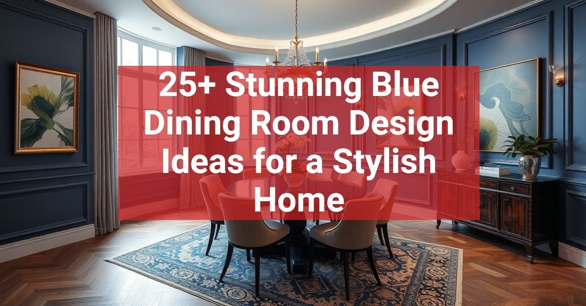 25+ Stunning Blue Dining Room Design Ideas for a Stylish Home