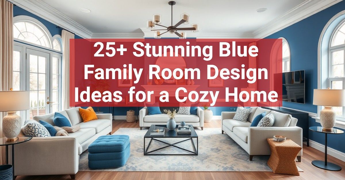 25+ Stunning Blue Family Room Design Ideas for a Cozy Home