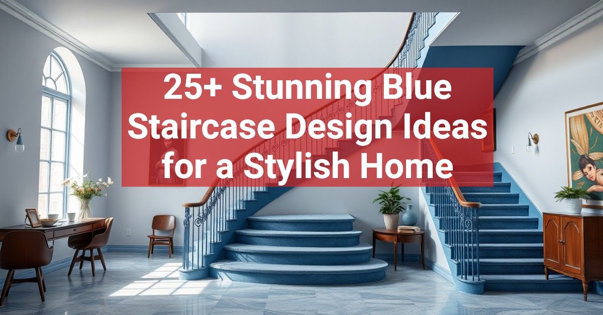 25+ Stunning Blue Staircase Design Ideas for a Stylish Home