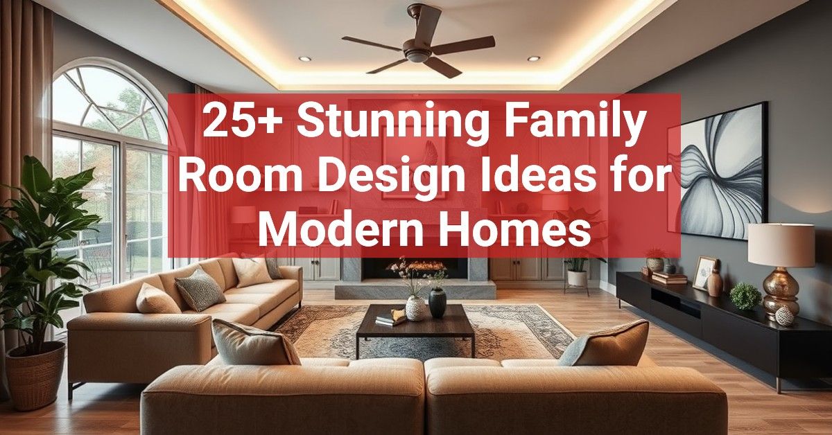 25+ Stunning Family Room Design Ideas for Modern Homes