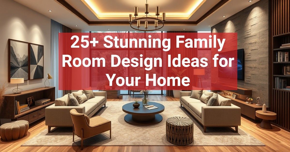 25+ Stunning Family Room Design Ideas for Your Home