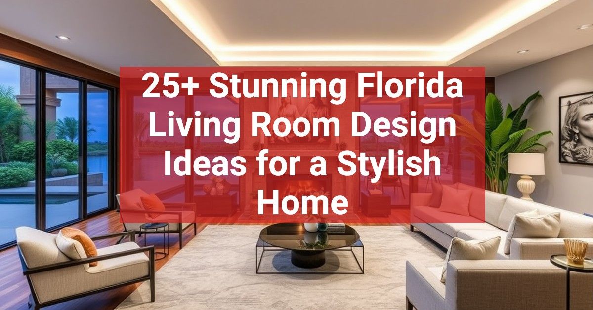 25+ Stunning Florida Living Room Design Ideas for a Stylish Home