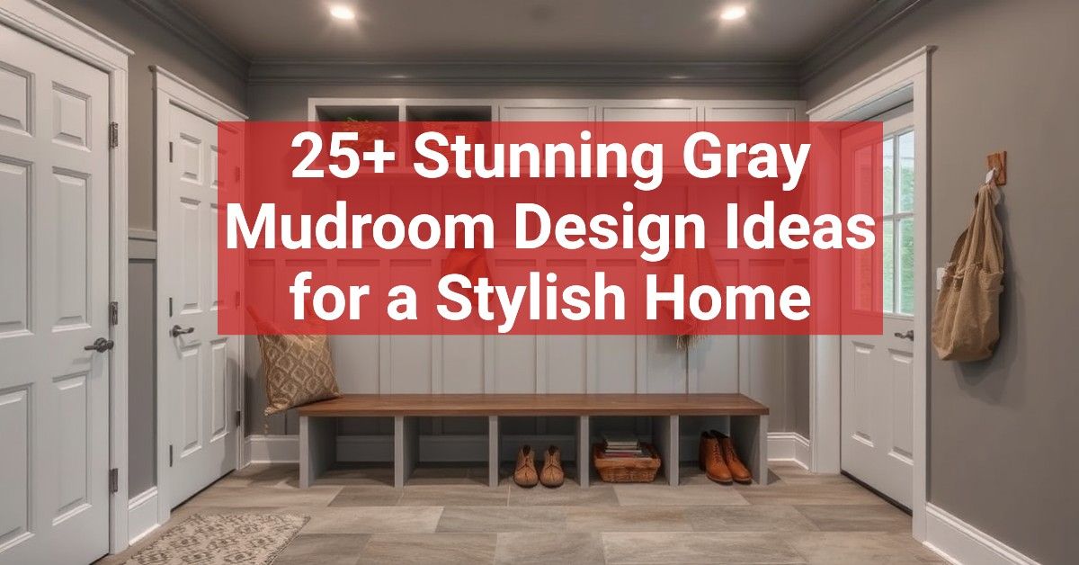 25+ Stunning Gray Mudroom Design Ideas for a Stylish Home