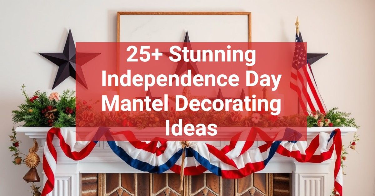 25+ Stunning Independence Day Mantel Decorating Ideas