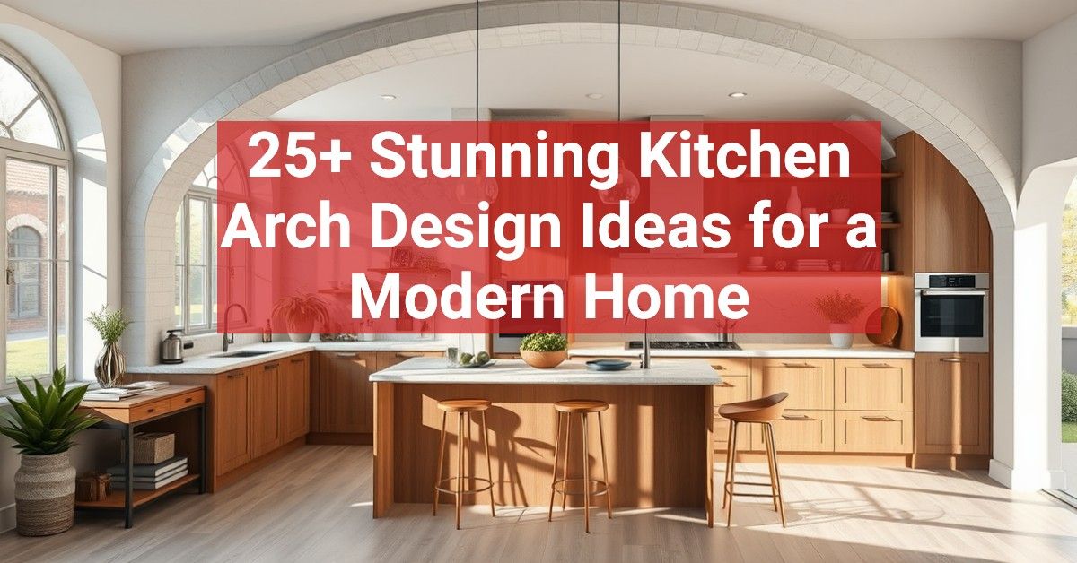 25+ Stunning Kitchen Arch Design Ideas for a Modern Home