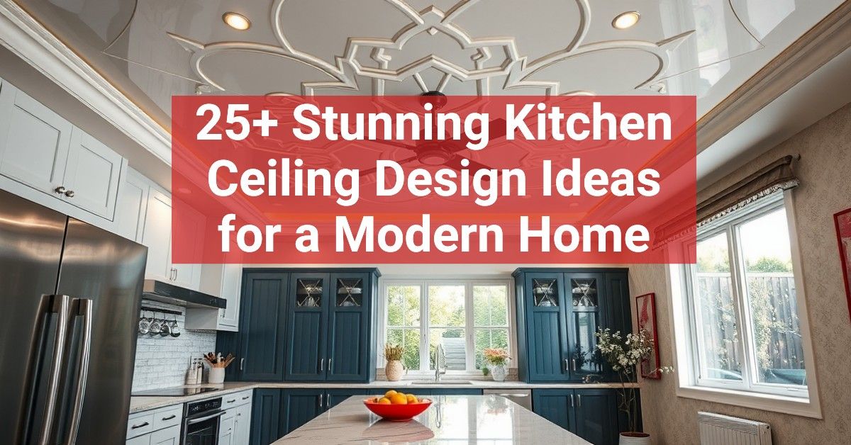 25+ Stunning Kitchen Ceiling Design Ideas for a Modern Home