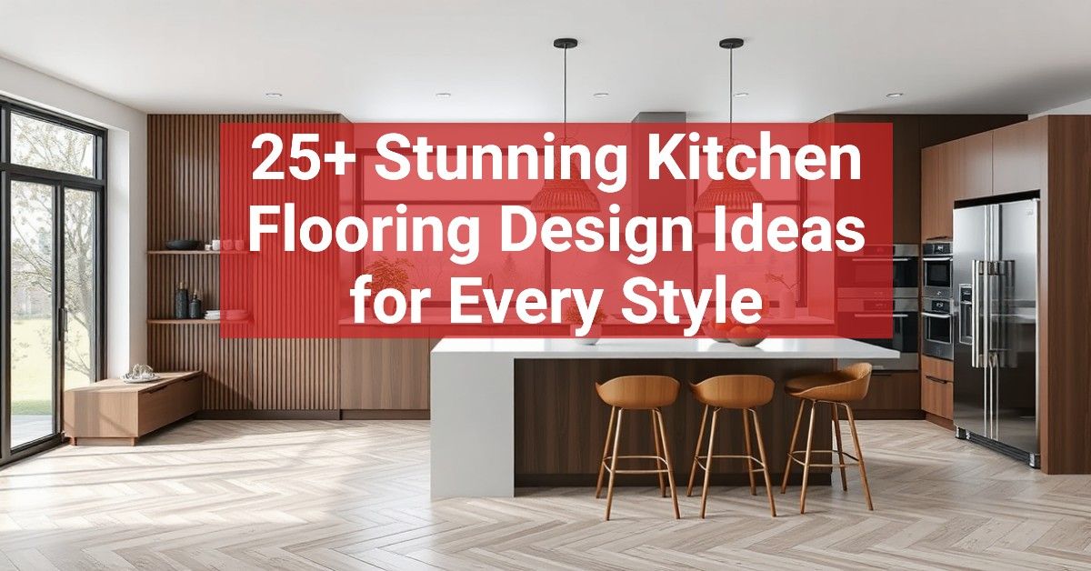 25+ Stunning Kitchen Flooring Design Ideas for Every Style