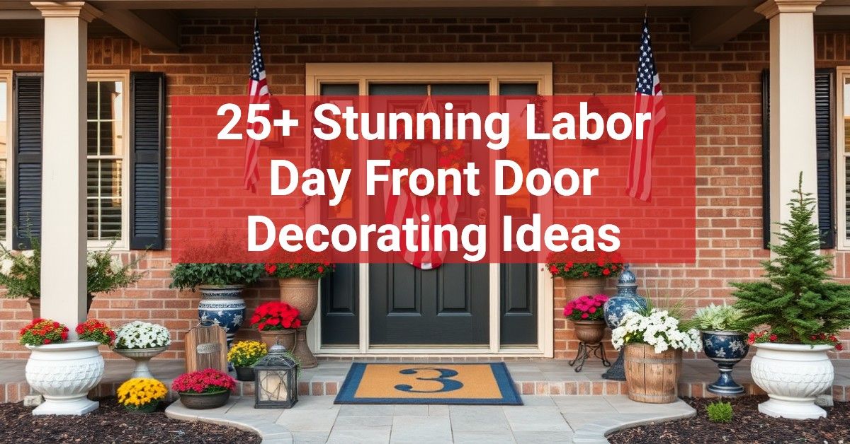 25+ Stunning Labor Day Front Door Decorating Ideas