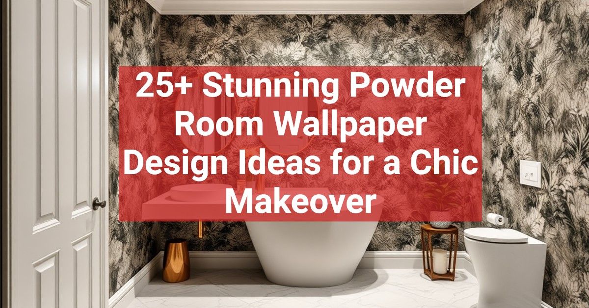 25+ Stunning Powder Room Wallpaper Design Ideas for a Chic Makeover