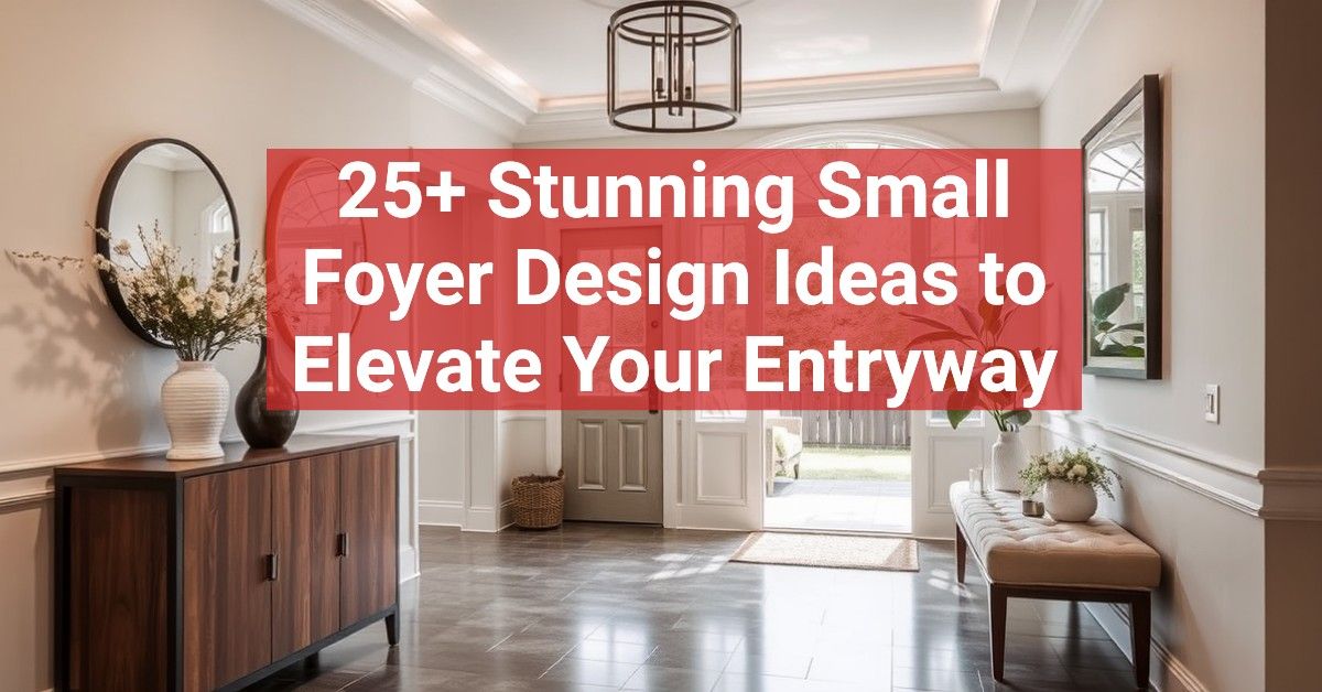 25+ Stunning Small Foyer Design Ideas to Elevate Your Entryway