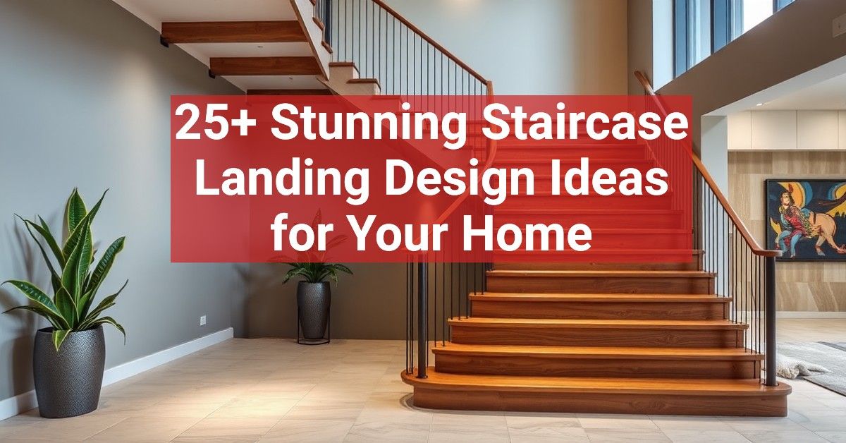 25+ Stunning Staircase Landing Design Ideas for Your Home