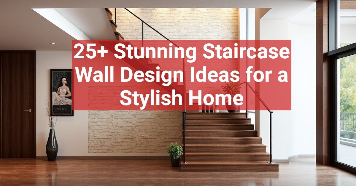 25+ Stunning Staircase Wall Design Ideas for a Stylish Home