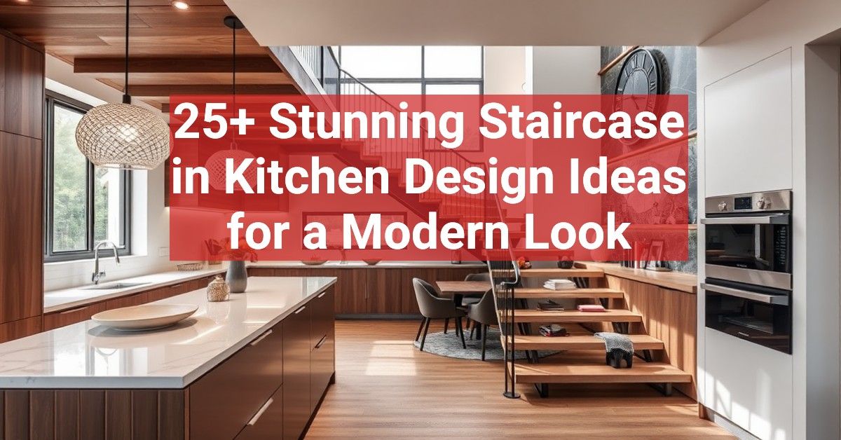 25+ Stunning Staircase in Kitchen Design Ideas for a Modern Look