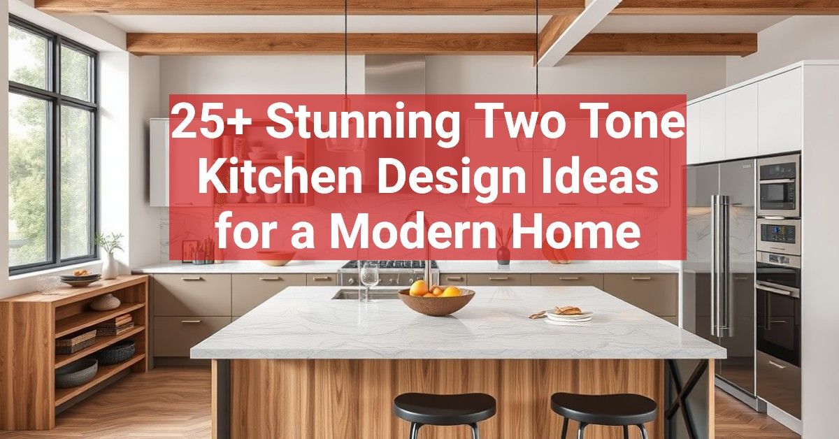 25+ Stunning Two Tone Kitchen Design Ideas for a Modern Home