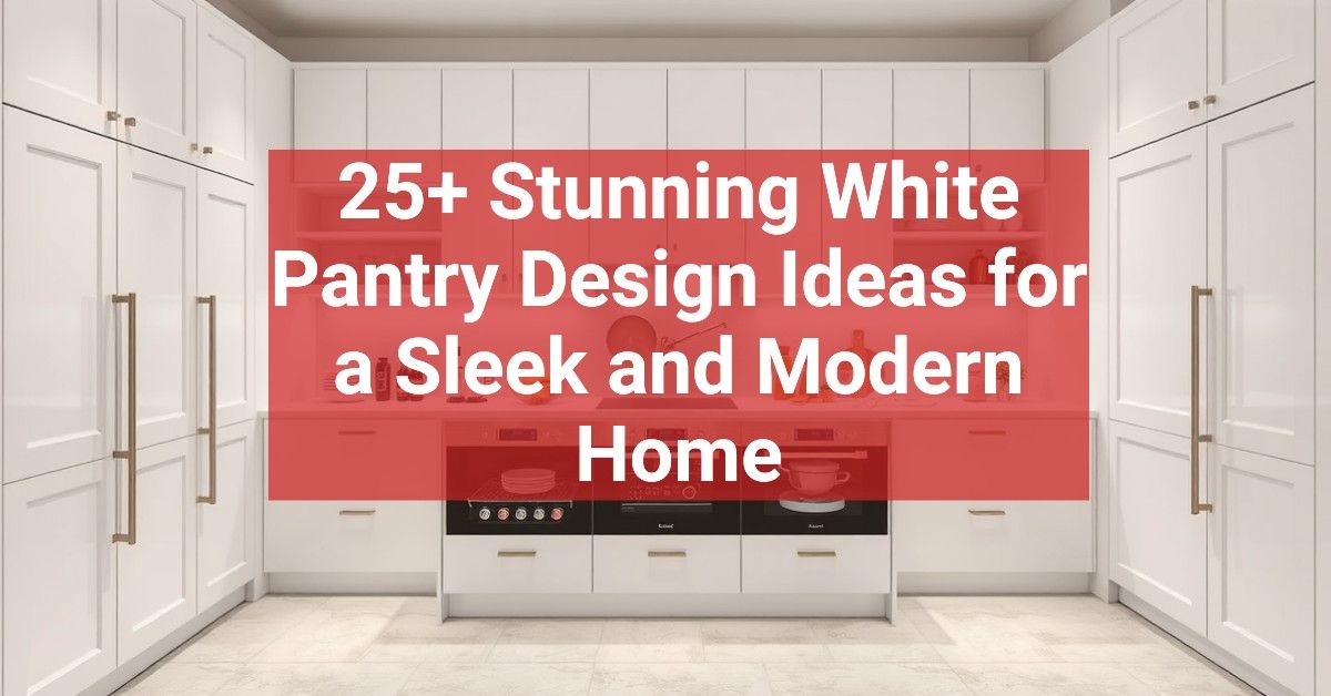 25+ Stunning White Pantry Design Ideas for a Sleek and Modern Home