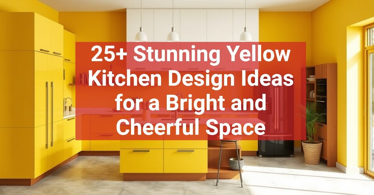 25+ Stunning Yellow Kitchen Design Ideas for a Bright and Cheerful Space