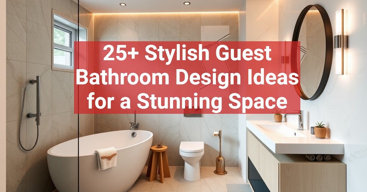 25+ Stylish Guest Bathroom Design Ideas for a Stunning Space