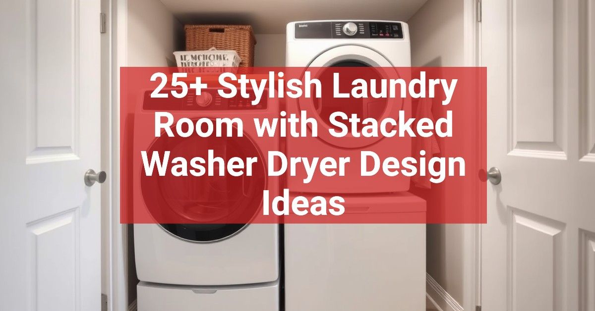 25+ Stylish Laundry Room with Stacked Washer Dryer Design Ideas