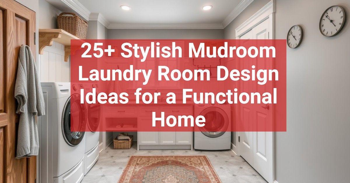 25+ Stylish Mudroom Laundry Room Design Ideas for a Functional Home