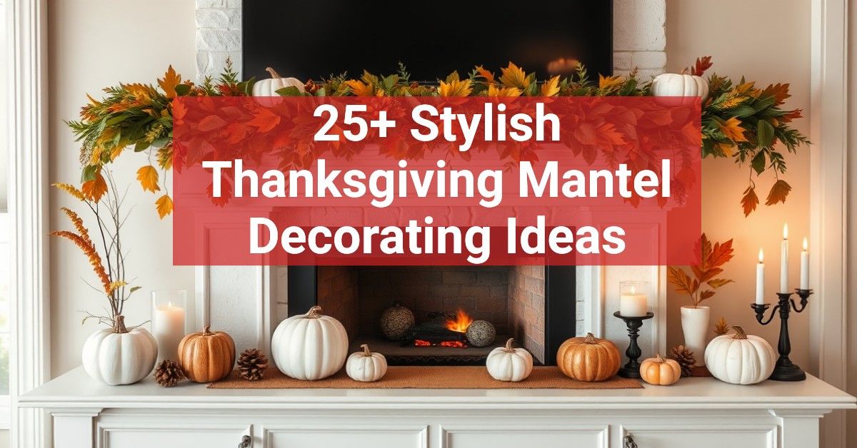 25+ Stylish Thanksgiving Mantel Decorating Ideas