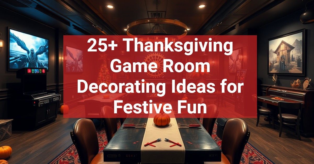 25+ Thanksgiving Game Room Decorating Ideas for Festive Fun