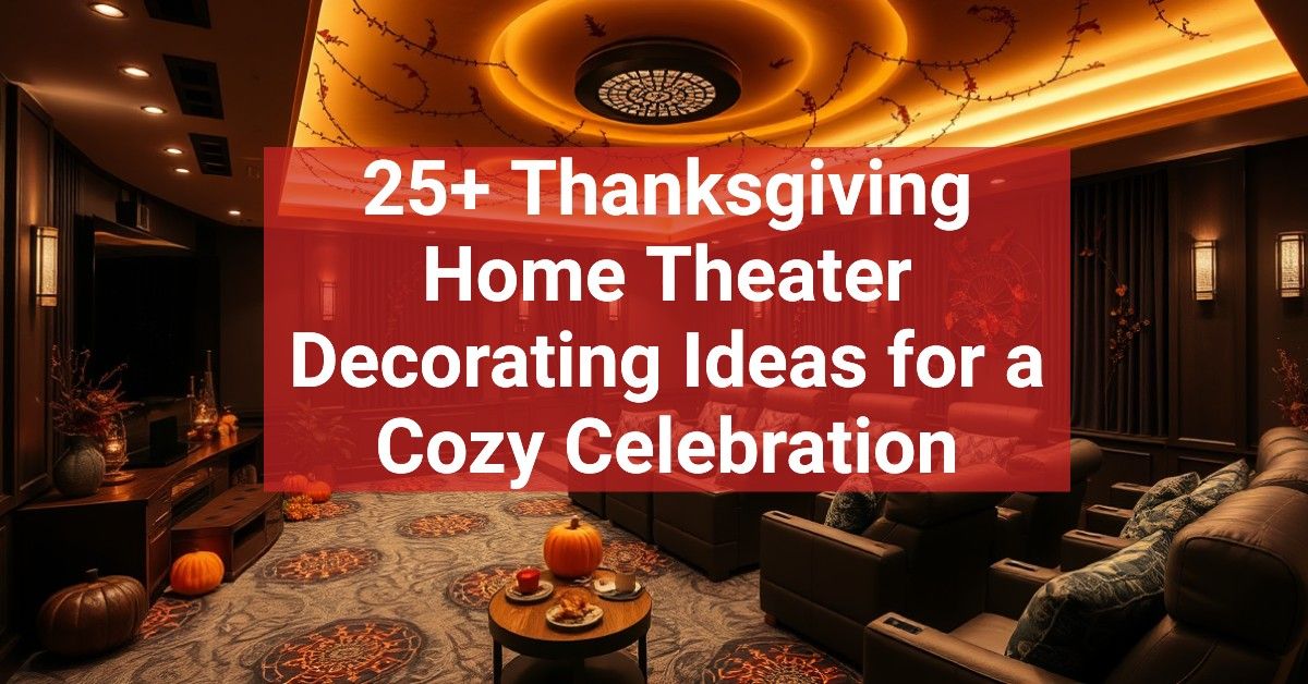 25+ Thanksgiving Home Theater Decorating Ideas for a Cozy Celebration