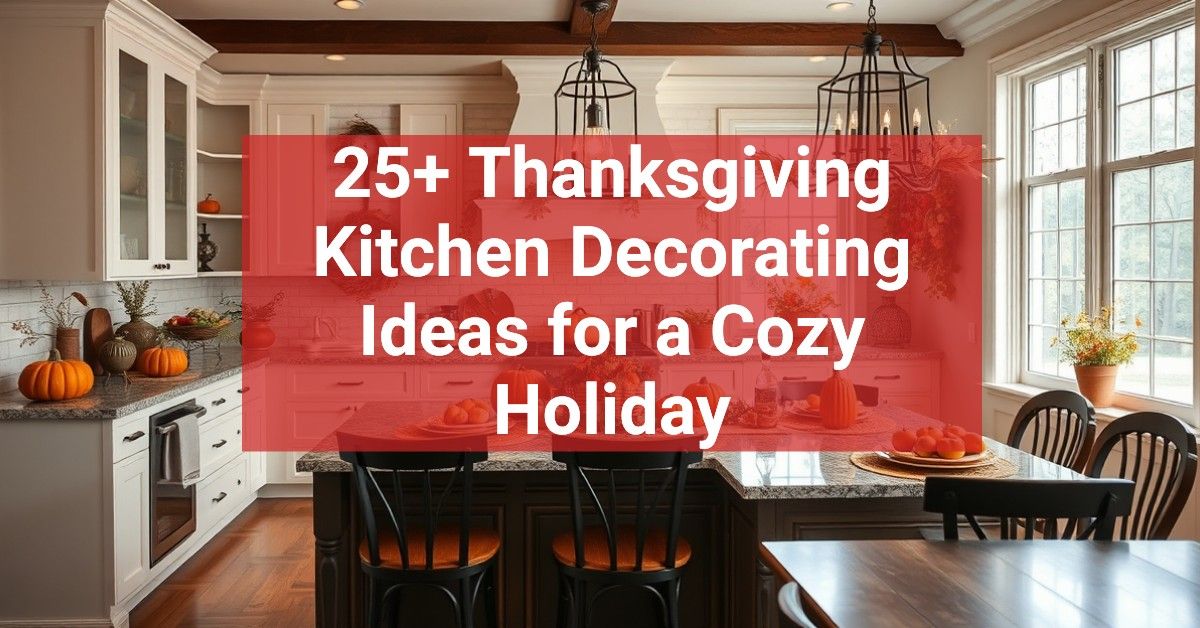 25+ Thanksgiving Kitchen Decorating Ideas for a Cozy Holiday