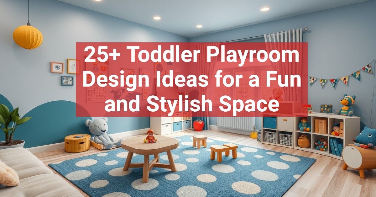 25+ Toddler Playroom Design Ideas for a Fun and Stylish Space