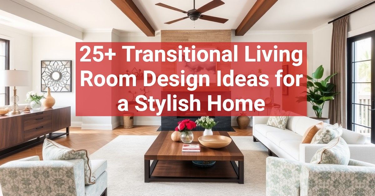 25+ Transitional Living Room Design Ideas for a Stylish Home