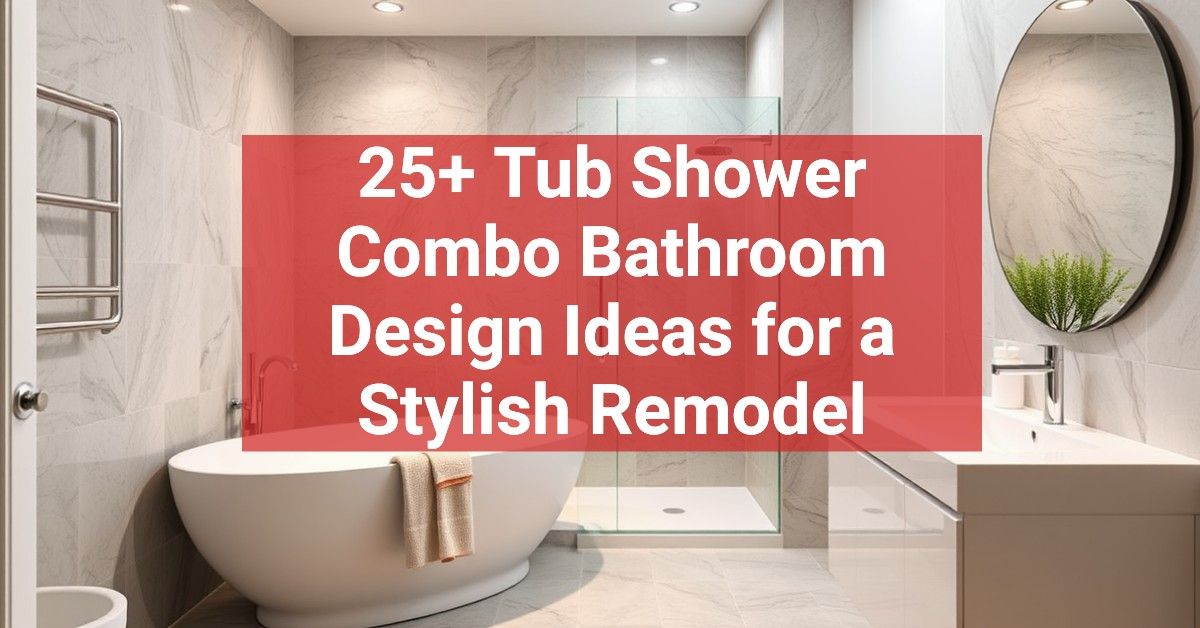 25+ Tub Shower Combo Bathroom Design Ideas for a Stylish Remodel