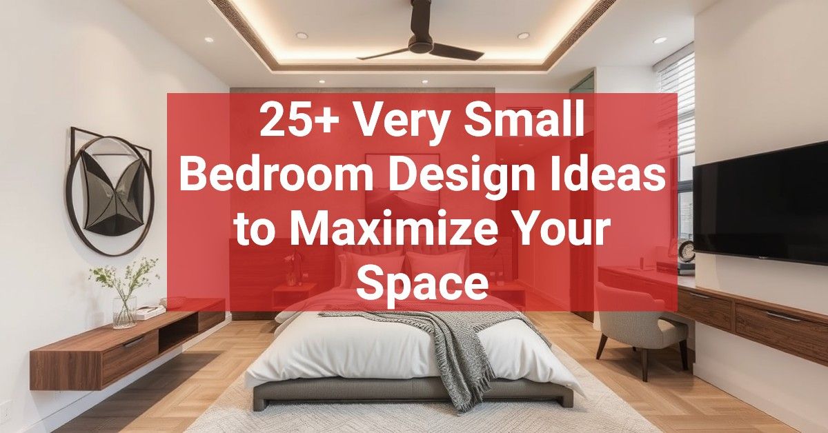 25+ Very Small Bedroom Design Ideas to Maximize Your Space