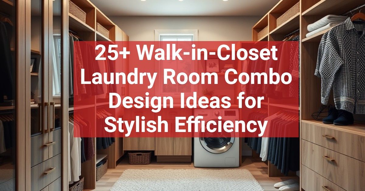 25+ Walk-in-Closet Laundry Room Combo Design Ideas for Stylish Efficiency